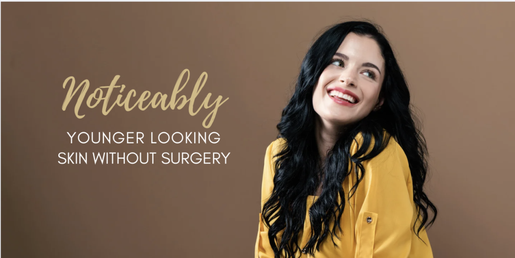 Noticeably younger looking skin without surgery